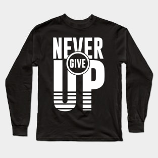 NEVER GIVE UP Long Sleeve T-Shirt